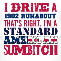 I Drive A 1902 Cadillac Runabout Standard American Sumbitch T Shirt