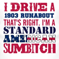 I Drive A 1903 Cadillac Runabout Standard American Sumbitch T Shirt