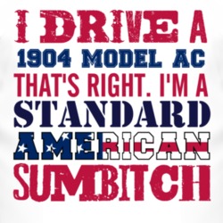 I Drive A 1904 Model AC Standard American Sumbitch T Shirt