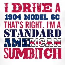 I Drive A 1904 Oldsmobile Model 6C Standard American Sumbitch T Shirt