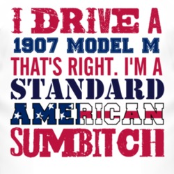 I Drive A 1907 Cadillac Model M Standard American Sumbitch T Shirt