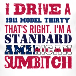 I Drive A 1911 Cadillac Model Thirty Standard American Sumbitch T Shir