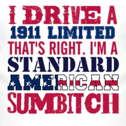 I Drive A 1911 Oldsmobile Limited Standard American Sumbitch T Shirt