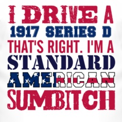I Drive A 1917 Chevy Series D Standard American Sumbitch T Shirt