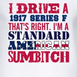 I Drive A 1917 Chevy Series F Standard American Sumbitch T Shirt