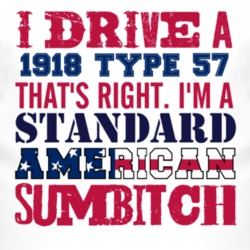I Drive A 1918 Cadillac Type 57 Standard American Sumbitch T Shirt