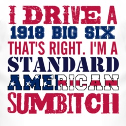 I Drive A 1918 Studebaker Big Six Standard American Sumbitch T Shirt