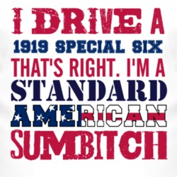 I Drive A 1919 Studebaker Special Six Standard American Sumbitch T Shi