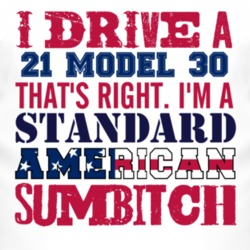 I Drive A 1921 Dodge Model 30 Standard American Sumbitch T Shirt