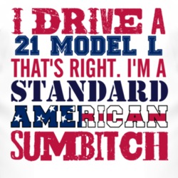 I Drive A 1921 Lincoln Model L Standard American Sumbitch T Shirt
