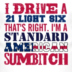 I Drive A 1921 Studebaker Light Six Standard American Sumbitch T Shirt