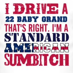 I Drive A 1922 Chevy Baby Grand Standard American Sumbitch T Shirt