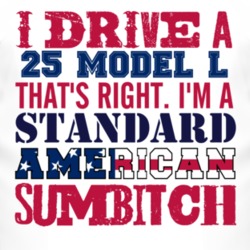 I Drive A 1925 Lincoln Model L Standard American Sumbitch T Shirt