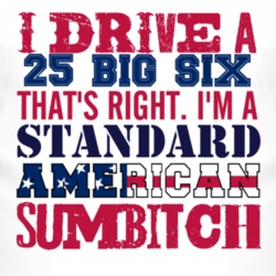 I Drive A 1925 Studebaker Big Six Standard American Sumbitch T Shirt