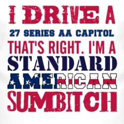I Drive A 1927 Chevy Series AA Capitol Standard American Sumbitch T Sh