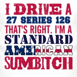 I Drive A 1927 Dodge Series 126 Standard American Sumbitch T Shirt