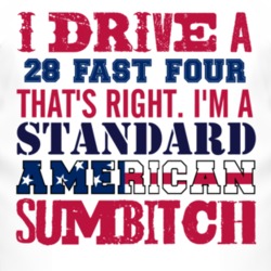 I Drive A 1928 Dodge Fast Four Standard American Sumbitch T Shirt