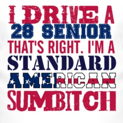I Drive A 1928 Dodge Senior Standard American Sumbitch T Shirt