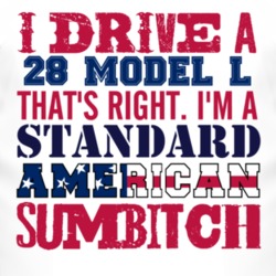 I Drive A 1928 Lincoln Model L Standard American Sumbitch T Shirt