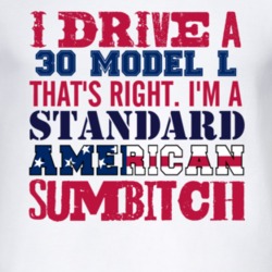 I Drive A 1930 Lincoln Model L Standard American Sumbitch T Shirt