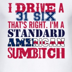 I Drive A 1931 Dodge Six Standard American Sumbitch T Shirt