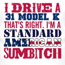 I Drive A 1931 Lincoln Model K Standard American Sumbitch T Shirt