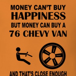 Money Can't Buy Happiness 1976 Chevy Van Orange T Shirt