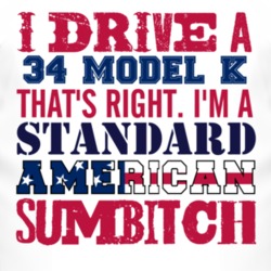I Drive A 1934 Lincoln Model K Standard American Sumbitch T Shirt