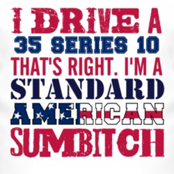 I Drive A 1935 Cadillac Series 10 Standard American Sumbitch T Shirt