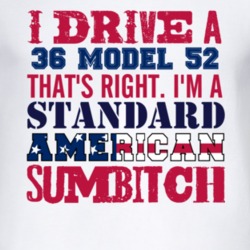 I Drive A 1936 Model 52 Standard American Sumbitch T Shirt