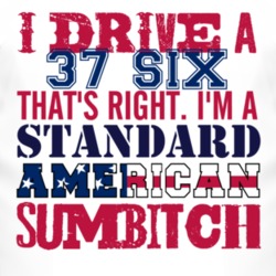 I Drive A 1937 Dodge Six Standard American Sumbitch T Shirt