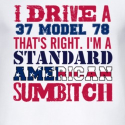 I Drive A 1937 Model 78 Standard American Sumbitch T Shirt