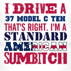 I Drive A 1937 Model C Ten Standard American Sumbitch T Shirt