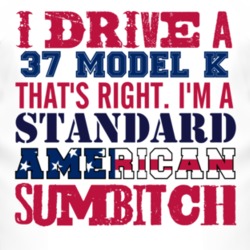 I Drive A 1937 Lincoln Model K Standard American Sumbitch T Shirt