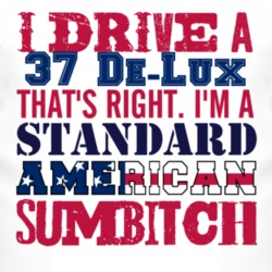 I Drive A 1937 Pontiac De-Lux Standard American Sumbitch T Shirt