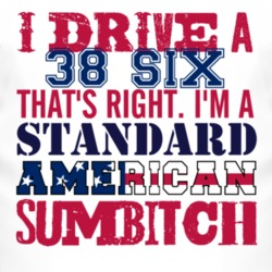 I Drive A 1938 Dodge Six Standard American Sumbitch T Shirt