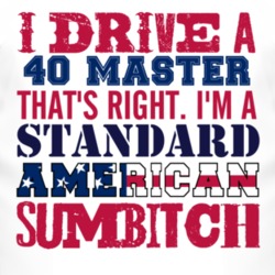I Drive A 1940 Chevy Master Standard American Sumbitch T Shirt