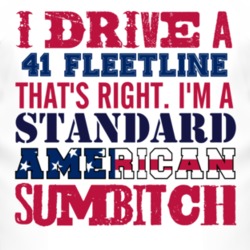 I Drive A 1941 Chevy Fleetline Standard American Sumbitch T Shirt