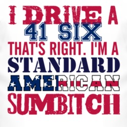 I Drive A 1941 Dodge Six Standard American Sumbitch T Shirt
