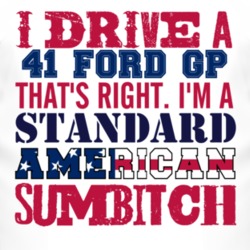 I Drive A 1941 GP Standard American Sumbitch T Shirt