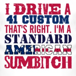 I Drive A 1941 Lincoln Custom Standard American Sumbitch T Shirt
