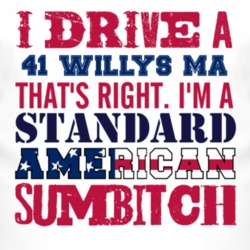 I Drive A 1941 Willys MA Standard American Sumbitch T Shirt