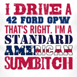 I Drive A 1942 GPW Standard American Sumbitch T Shirt