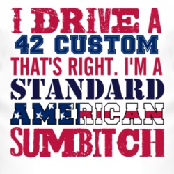 I Drive A 1942 Lincoln Custom Standard American Sumbitch T Shirt
