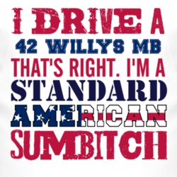 I Drive A 1942 Willys MB Standard American Sumbitch T Shirt