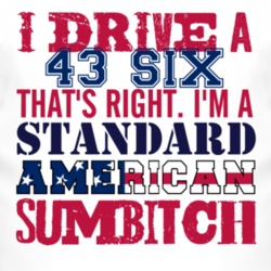 I Drive A 1943 Dodge Six Standard American Sumbitch T Shirt