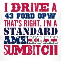 I Drive A 1943 GPW Standard American Sumbitch T Shirt