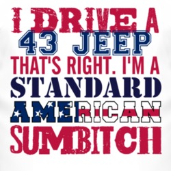 I Drive A 1943 Jeep Standard American Sumbitch T Shirt