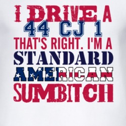 I Drive A 1944 CJ 1 Standard American Sumbitch T Shirt