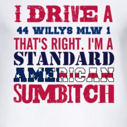 I Drive A 1944 Willys MLW 1 Standard American Sumbitch T Shirt